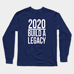 2020 | Build A Legacy Long Sleeve T-Shirt